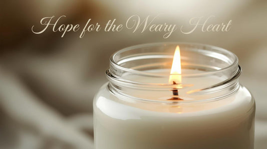 Hope for the Weary Heart